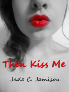 Then Kiss Me Jade C. Jamison