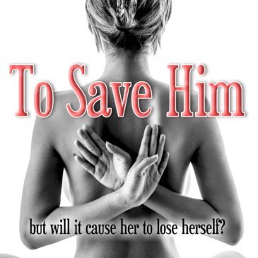 Cover Reveal for TO SAVE HIM, my newest release!