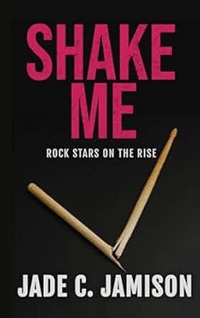 Book cover with black background and broken drum stick with the title Shake Me, Rock Stars on the Rise series by Jade C. Jamison